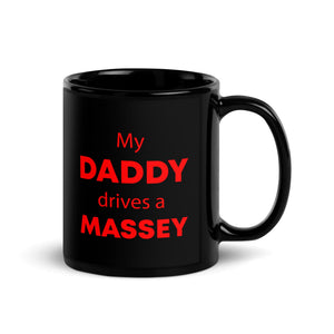 The Tractors Mugs Store My Daddy drives a Massey  | Black Glossy Mug Quality Farmers Merch