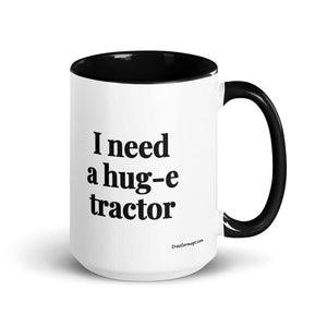 I Need a Hug-e Tractor 15 oz Mug with Color Inside - Black