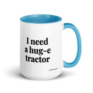 I Need a Hug-e Tractor 15 oz Mug with Color Inside - Blue