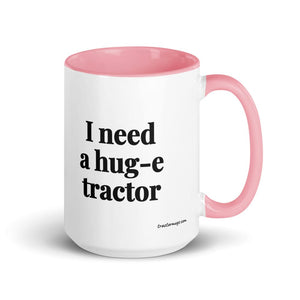 I Need a Hug-e Tractor 15 oz Mug with Color Inside - Pink