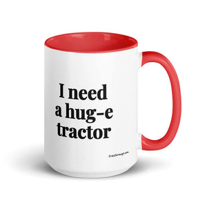 I Need a Hug-e Tractor 15 oz Mug with Color Inside - Red