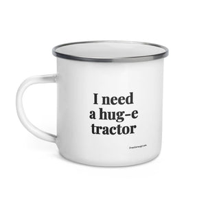 I Need a Hug-e Tractor Enamel Mug