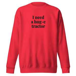 I Need a Hug-e Tractor Unisex Premium Sweatshirt - Team Red
