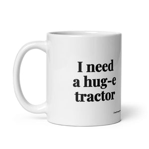 I Need a Hug-e Tractor White Glossy Mug - 11 oz