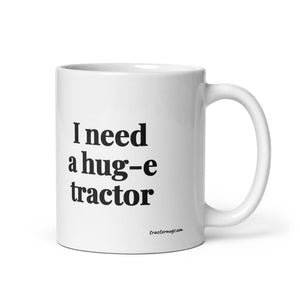 I Need a Hug-e Tractor White Glossy Mug - 11 oz