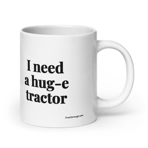 I Need a Hug-e Tractor White Glossy Mug - 20 oz